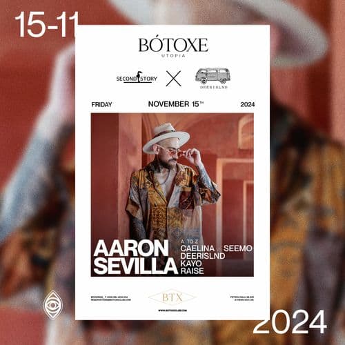 SECOND STORY  X DEERISLND PRESENTS AARON SEVILLA AT BOTOXE CLUB ATHENS