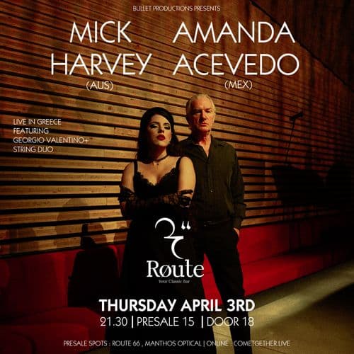 MICK HARVEY (AUS) & AMANDA ACEVEDO (MEX) LIVE AT ROUTE 66, IOANNINA 3/4/2025