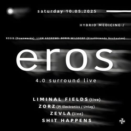 Hybrid Medicine pres. EROS (live) ++ ZORZ - LIMINAL FIELDS (live) - ZEVLA (live) - SHIT HAPPENS