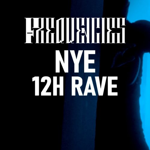 Frequencies - NYE 12H Rave