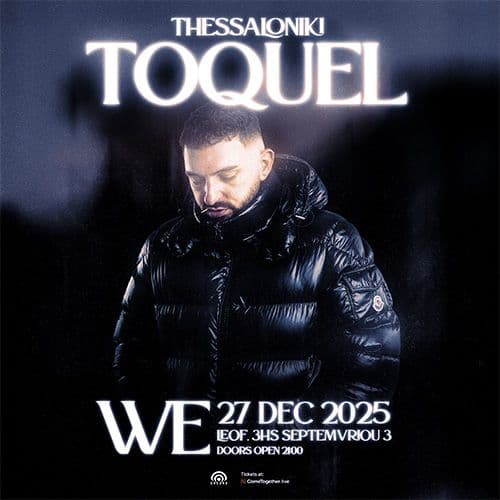 TOQUEL LIVE ΘΕΣΣΑΛΟΝΙΚΗ // 27.12.2025 // WE