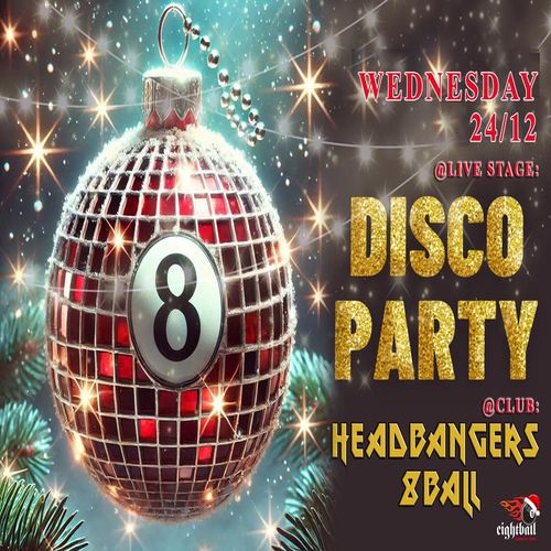 Christmas Eve - B.B.C Live - @Livestage: DISCO PARTY  @Club:Headbangers 8ball