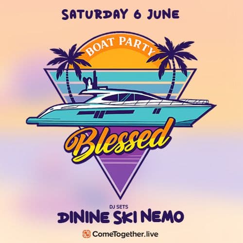 BLESSED BOAT PARTY - SATURDAY 6 JUNE