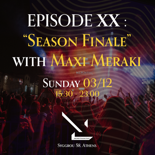 NEPENTHE Episode XX: "Season Finale" with Maxi Meraki