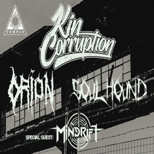 Kin Corruption + Orion + Soulhound + Mindrift live at Temple